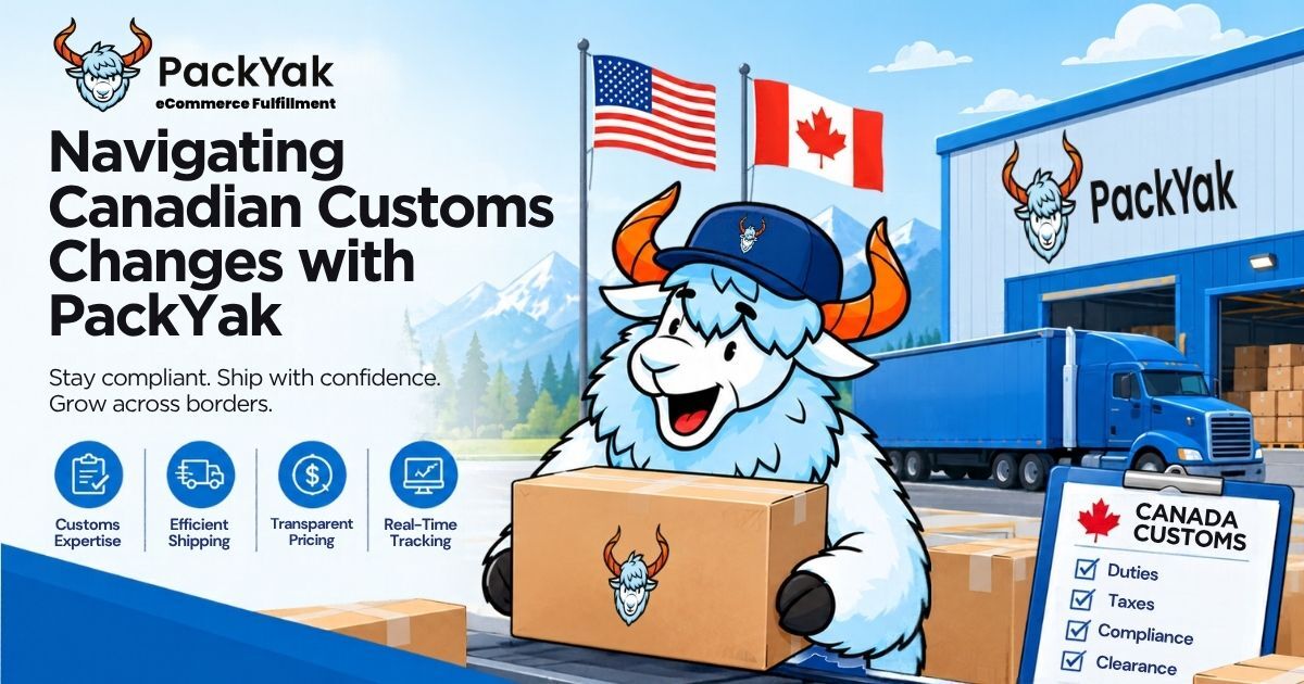 Navigating Canadian Customs Changes with PackYak eCommerce Order Fulfillment